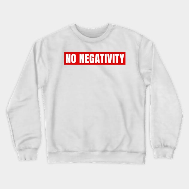 No Negativity Crewneck Sweatshirt by KingsLightStore